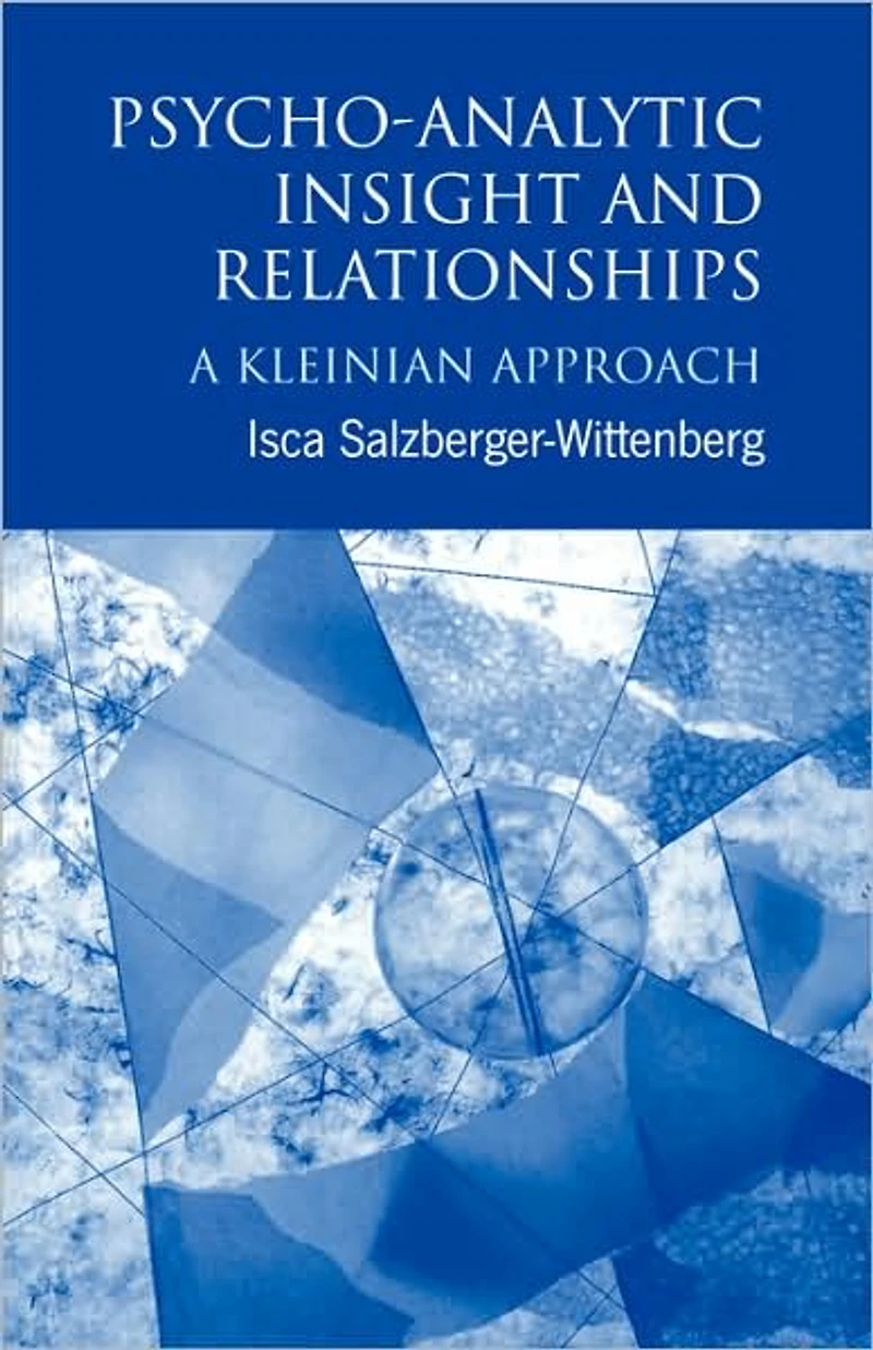 Psycho-Analytic Insight and Relationships: A Kleinian Approach