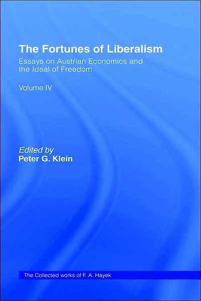 The Fortunes of Liberalism: Essays on Austrian Economics and the Ideal of Freedom