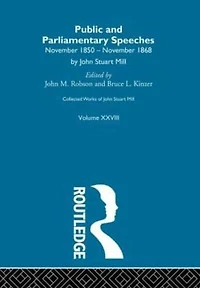 Collected Works of John Stuart Mill: XXVIII. Public and Parliamentary Speeches Vol A