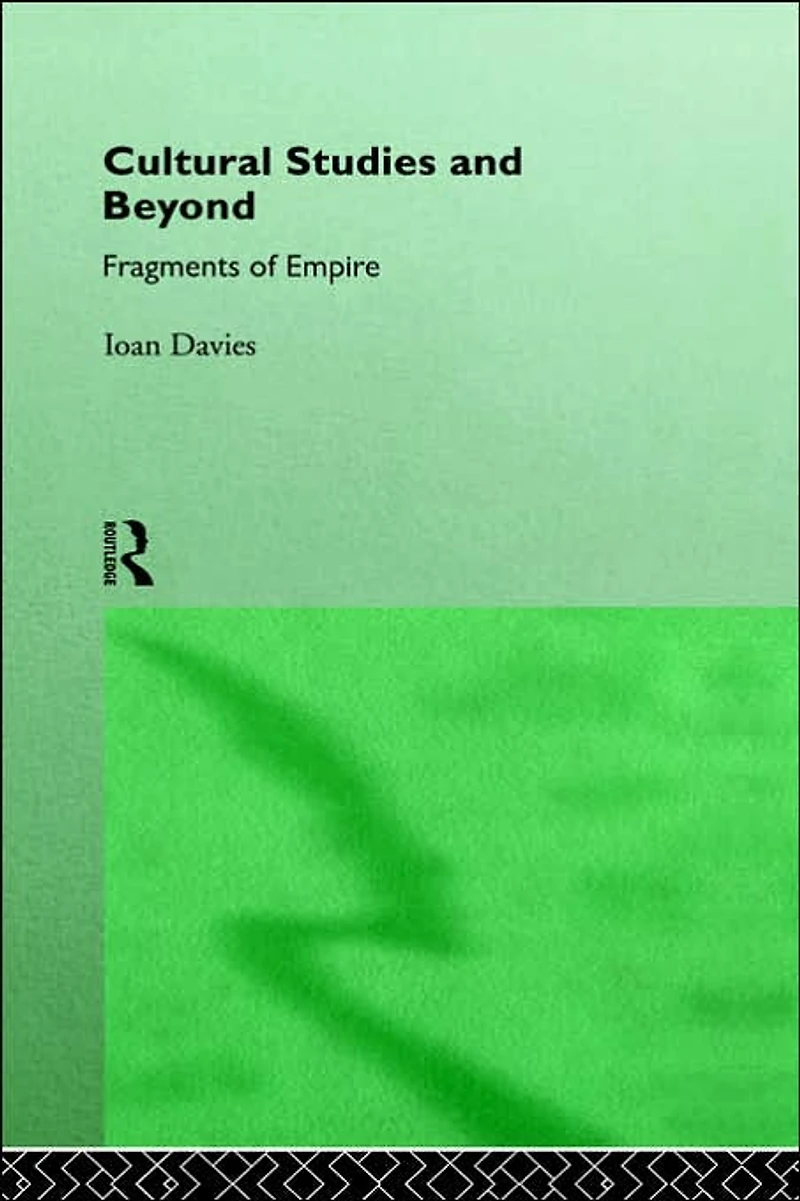 Cultural Studies and Beyond: Fragments of Empire