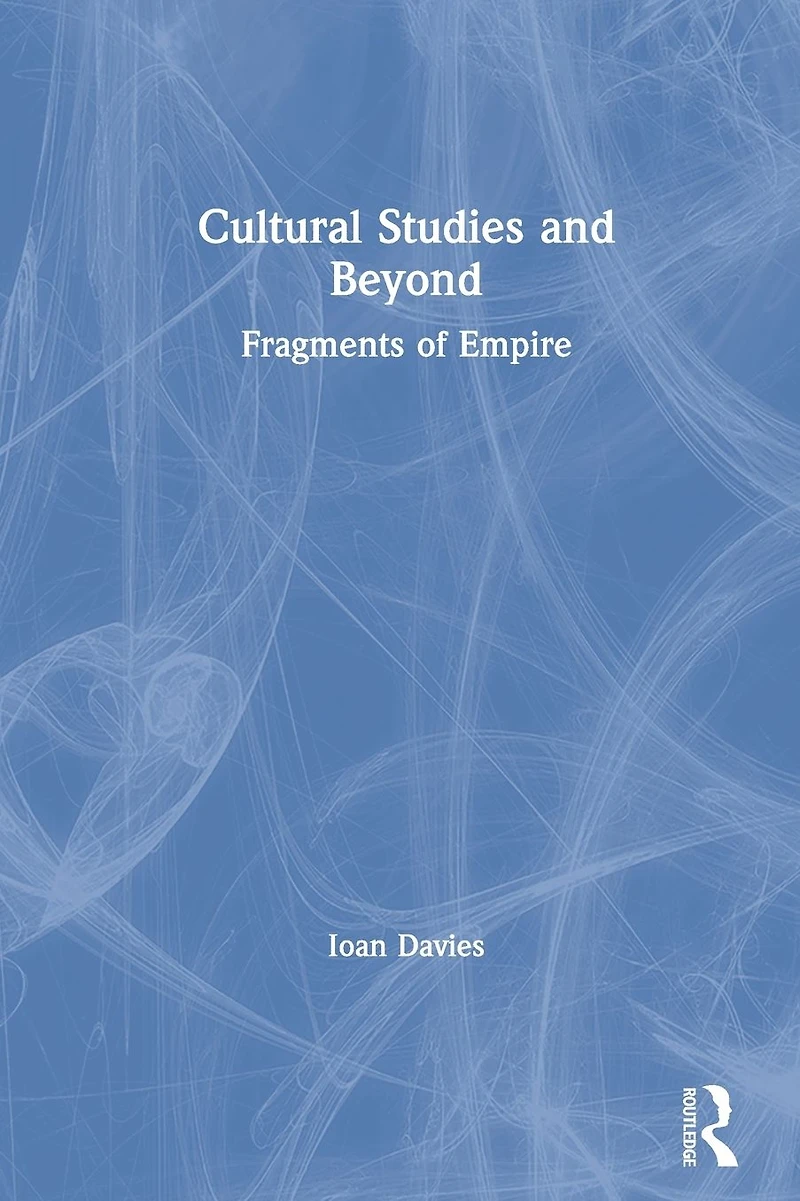 Cultural Studies and Beyond: Fragments of Empire