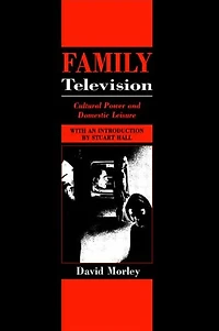 Family Television: Cultural Power and Domestic Leisure