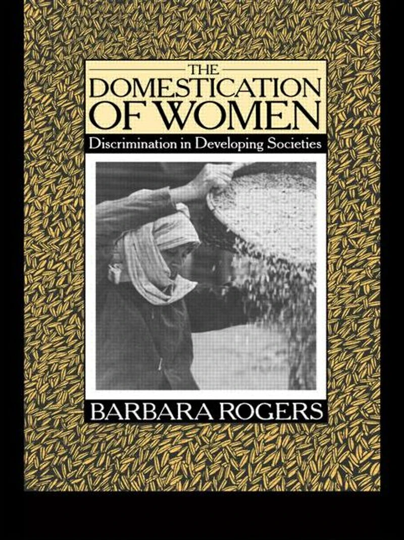 The Domestication of Women: Discrimination Developing Societies