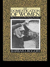 The Domestication of Women: Discrimination Developing Societies