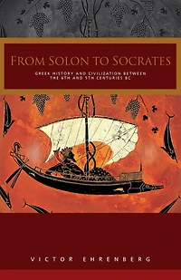 From Solon to Socrates: Greek History and Civilization During the 6th 5th Centuries BC