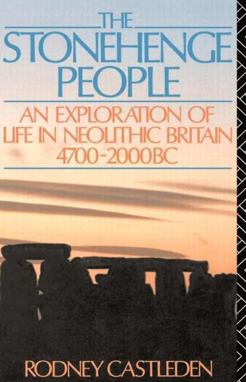 The Stonehenge People: An Exploration of Life Neolithic Britain 4700-2000 BC