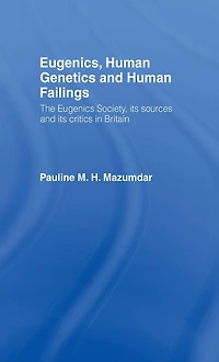 Eugenics, Human Genetics and Failings: The Eugenics Society, its sources critics Britain