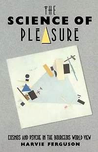 the Science of Pleasure: Cosmos and Psyche Bourgeois World