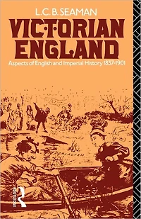 Victorian England: Aspects of English and Imperial History 1837-1901