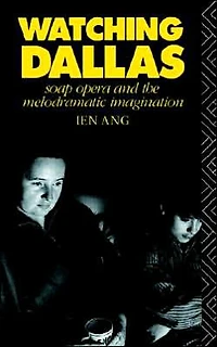 Watching Dallas: Soap Opera and the Melodramatic Imagination