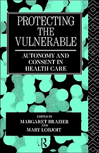 Protecting the Vulnerable: Autonomy and Consent Health Care