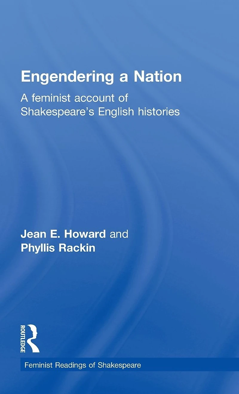 Engendering A Nation: Feminist Account of Shakespeare's English Histories