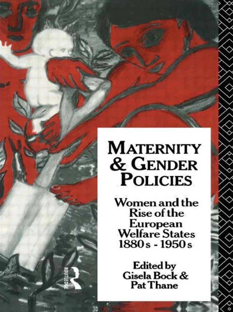 Maternity and Gender Policies: Women the Rise of European Welfare States, 18802-1950s