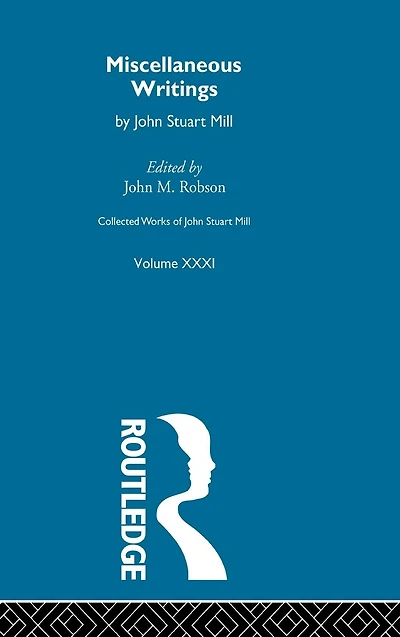 Collected Works of John Stuart Mill: XXXI. Miscellaneous Writings