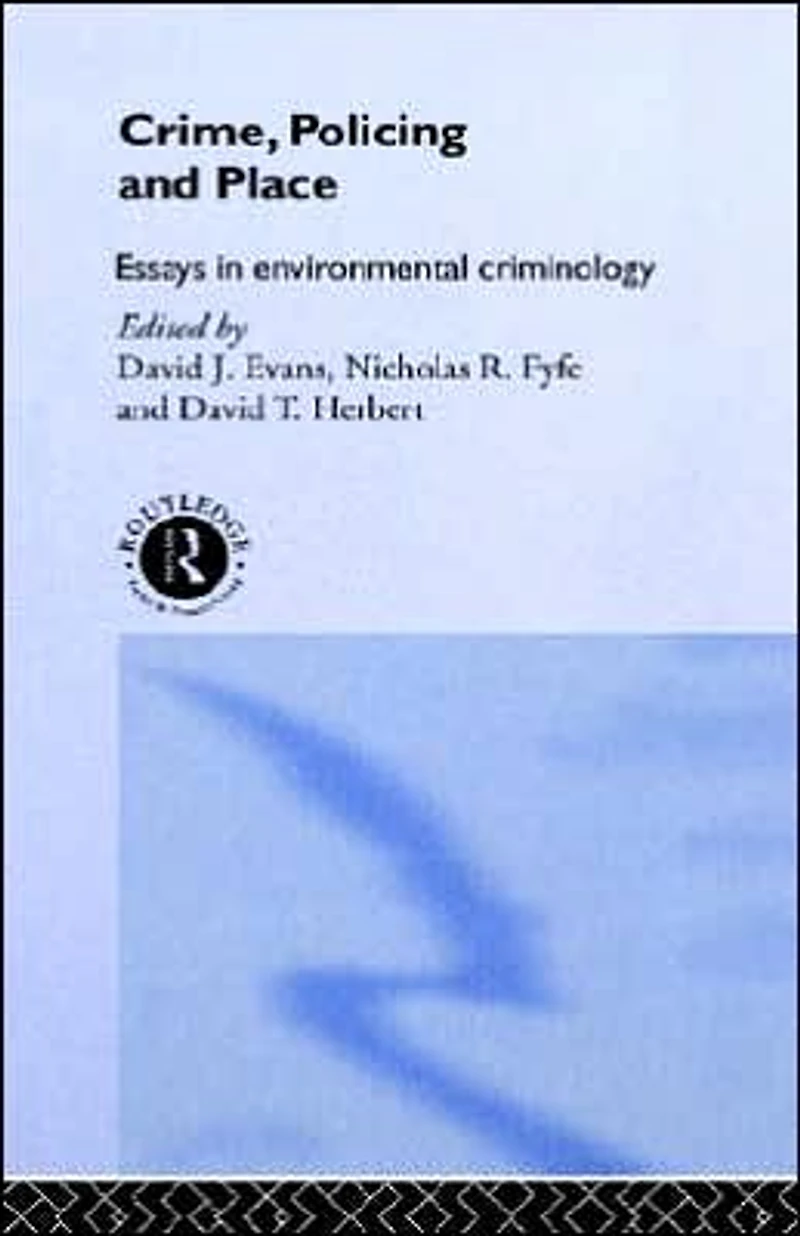 Crime, Policing and Place: Essays Environmental Criminology