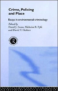 Crime, Policing and Place: Essays Environmental Criminology