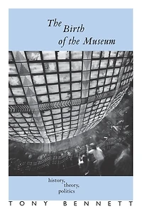 the Birth of Museum: History, Theory, Politics