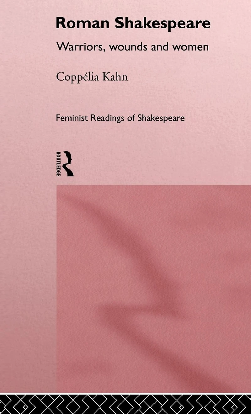 Roman Shakespeare: Warriors, Wounds and Women