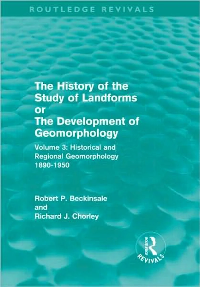 the History of Study Landforms - Volume 3: Historical and Regional Geomorphology, 1890-1950