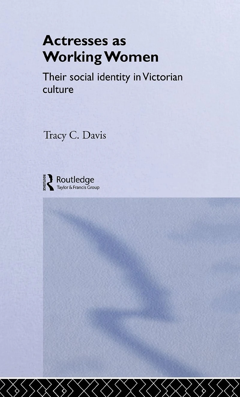 Actresses as Working Women: Their Social Identity Victorian Culture