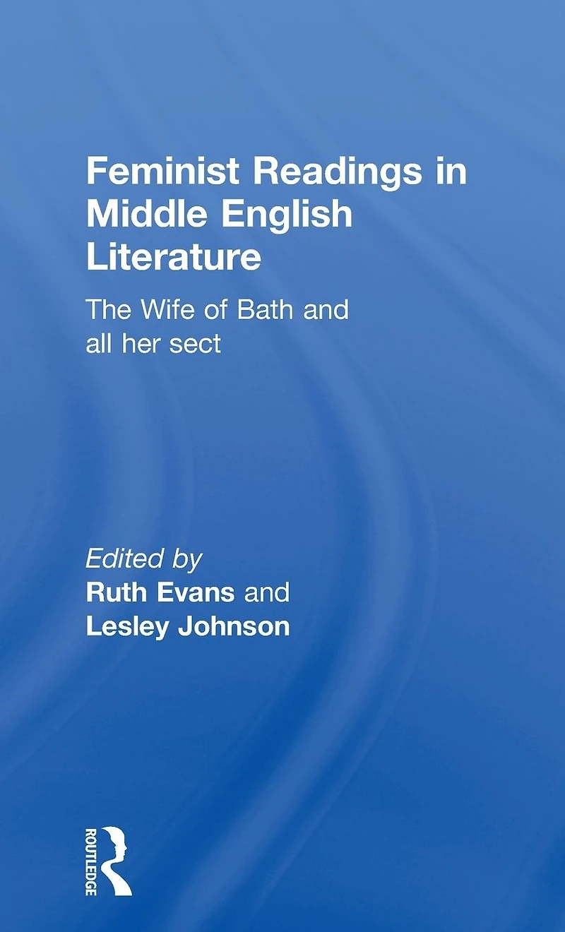 Feminist Readings Middle English Literature: The Wife of Bath and All Her Sect