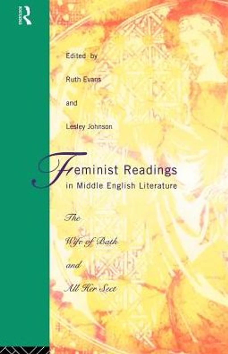 Feminist Readings Middle English Literature: The Wife of Bath and All Her Sect