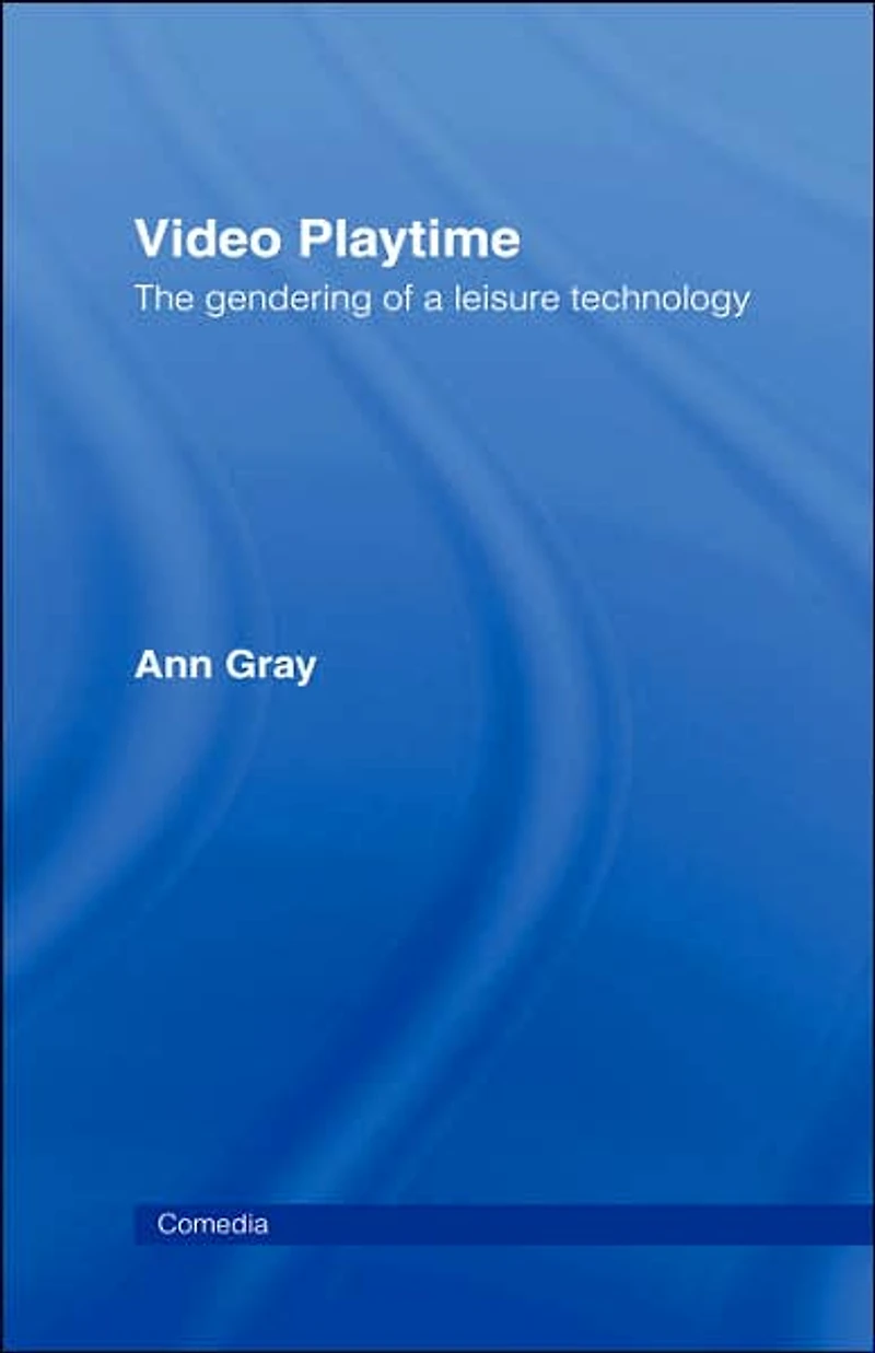 Video Playtime: The Gendering of a Leisure Technology
