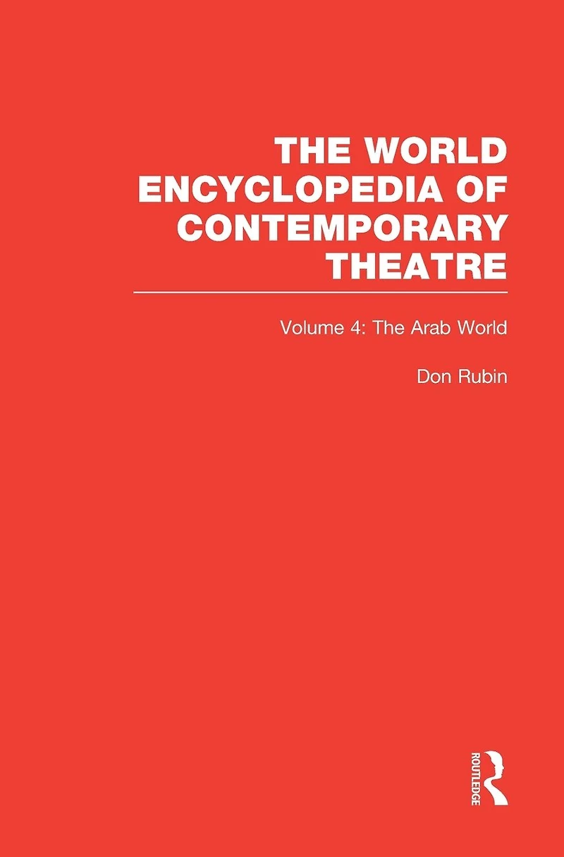 World Encyclopedia of Contemporary Theatre Volume 4: The Arab