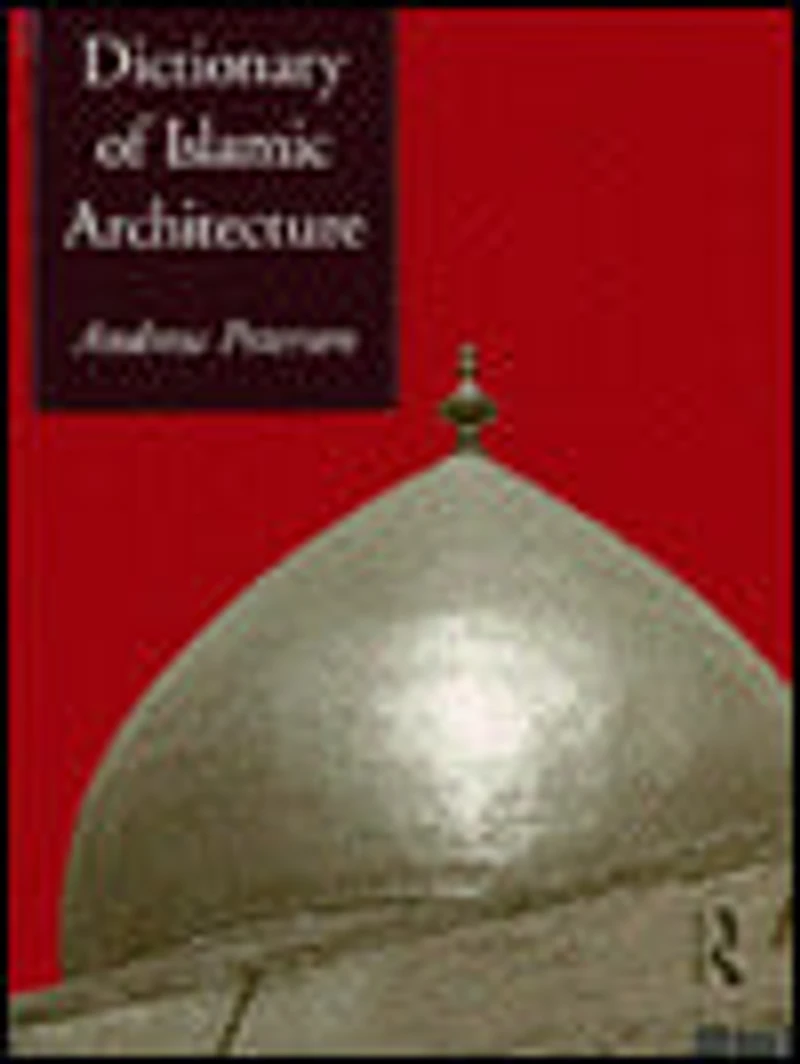 Dictionary of Islamic Architecture