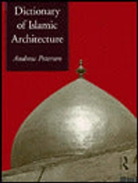 Dictionary of Islamic Architecture