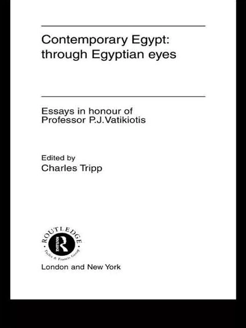 Contemporary Egypt: Through Egyptian Eyes: Essays Honour of P.J. Vatikiotis