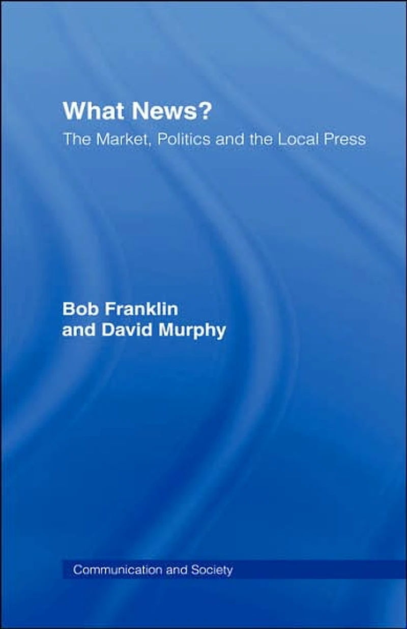 What News?: the Market, Politics and Local Press