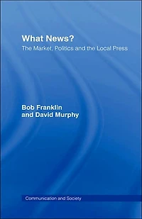 What News?: the Market, Politics and Local Press
