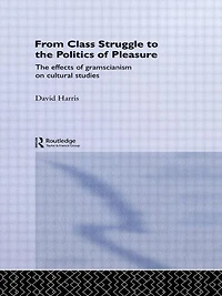 From Class Struggle to The Politics of Pleasure: Effects Gramscianism on Cultural Studies