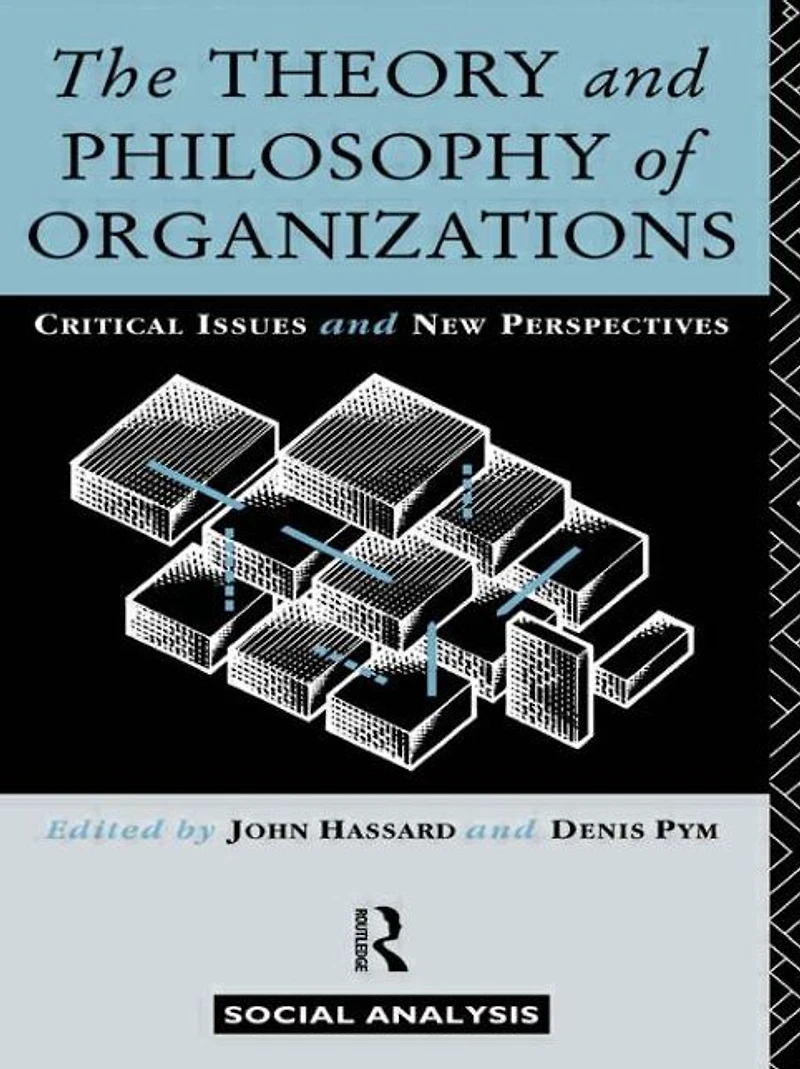 The Theory and Philosophy of Organizations: Critical Issues New Perspectives
