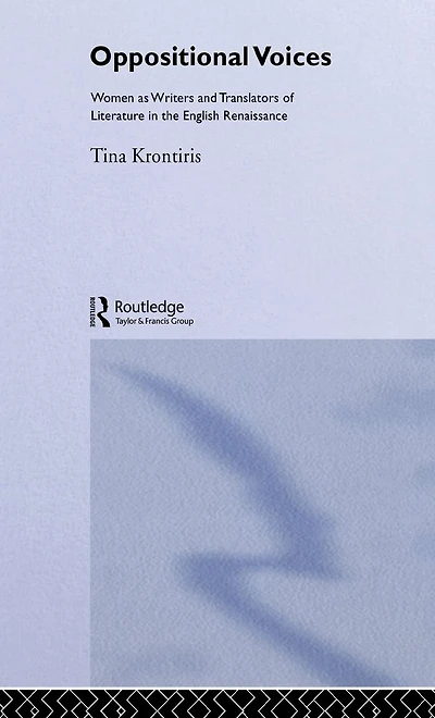 Oppositional Voices: Women as Writers and Translators the English Renaissance