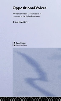 Oppositional Voices: Women as Writers and Translators the English Renaissance