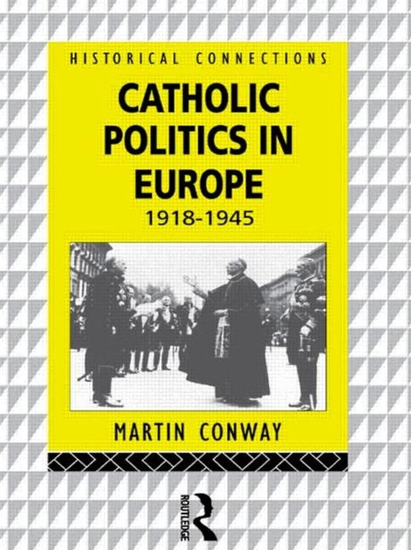 Catholic Politics Europe, 1918-1945