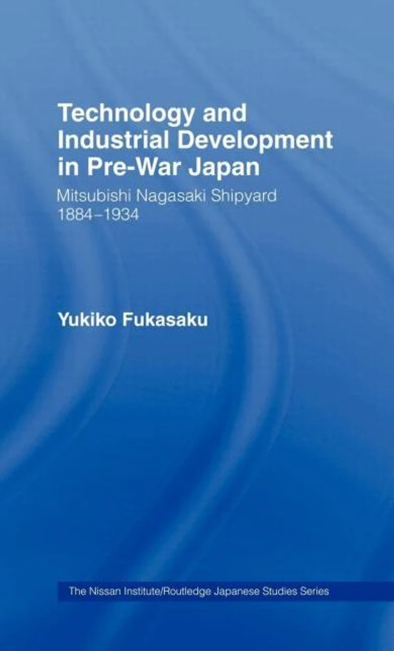 Technology and Industrial Growth Pre-War Japan: The Mitsubishi-Nagasaki Shipyard 1884-1934