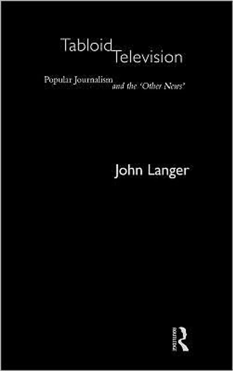 Tabloid Television: Popular Journalism and the 'Other News'