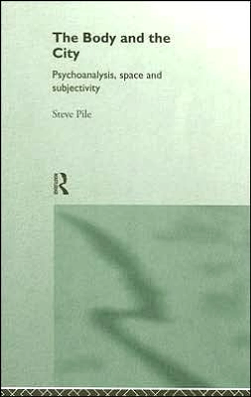 the Body and City: Psychoanalysis, Space Subjectivity