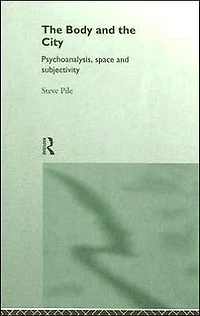 the Body and City: Psychoanalysis, Space Subjectivity