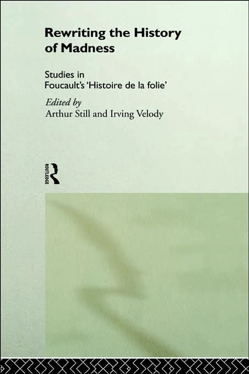 Rewriting the History of Madness: Studies Foucault's `Histoire de la Folie'