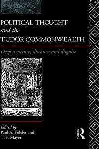 Political Thought and the Tudor Commonwealth: Deep Structure, Discourse Disguise