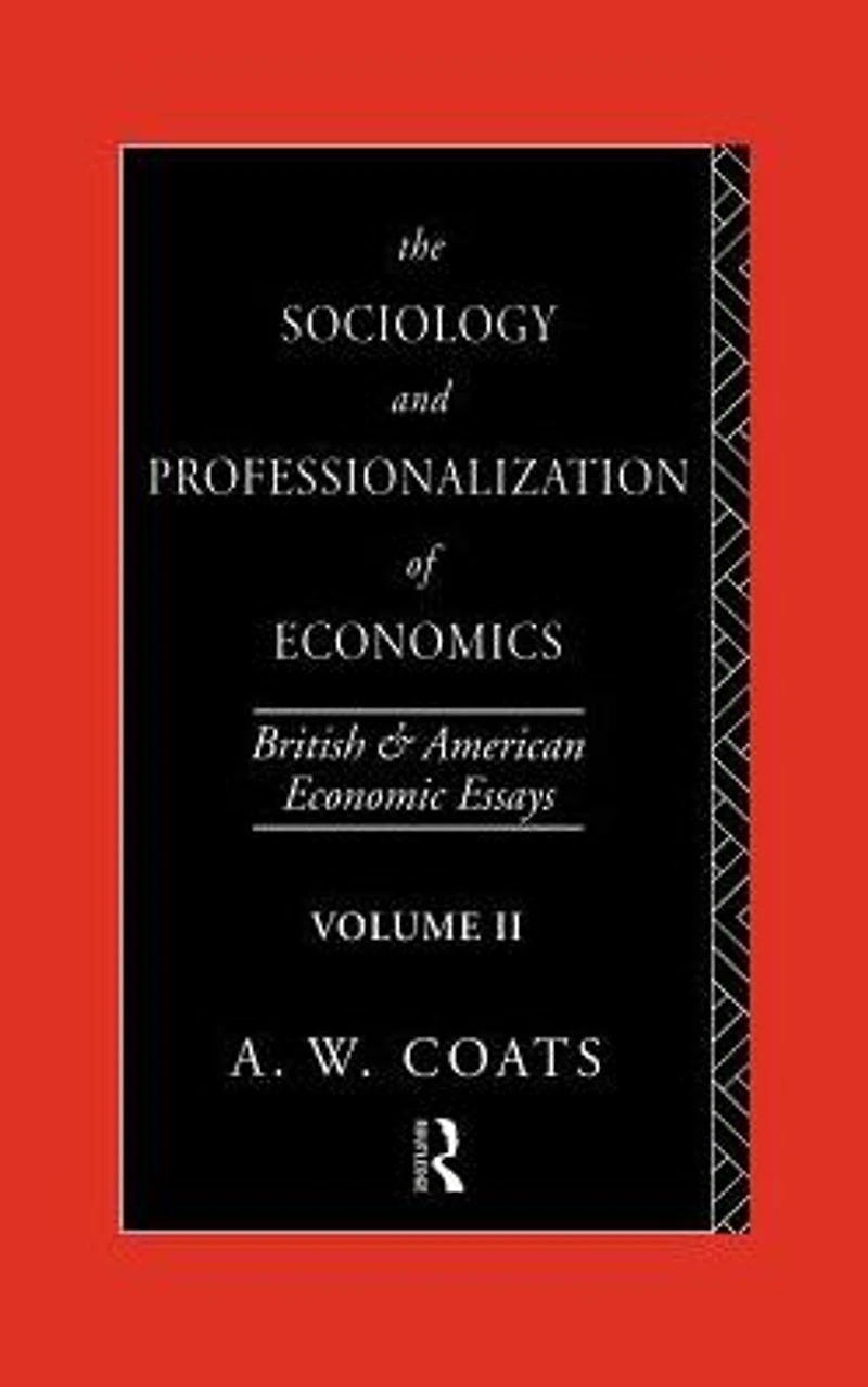 The Sociology and Professionalization of Economics: British American Economic Essays, Volume II