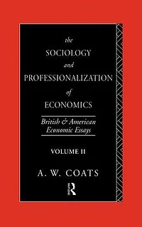 The Sociology and Professionalization of Economics: British American Economic Essays, Volume II