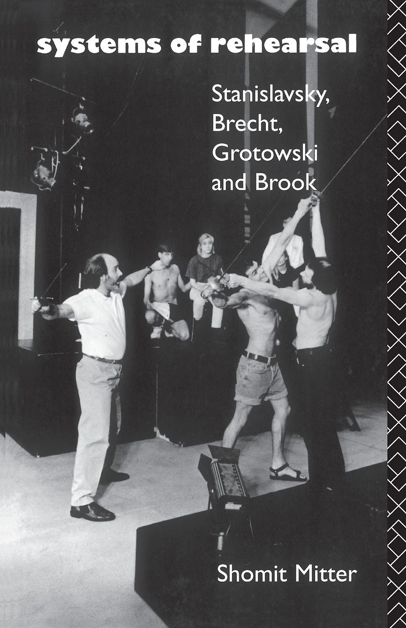 Systems of Rehearsal: Stanislavsky, Brecht, Grotowski, and Brook