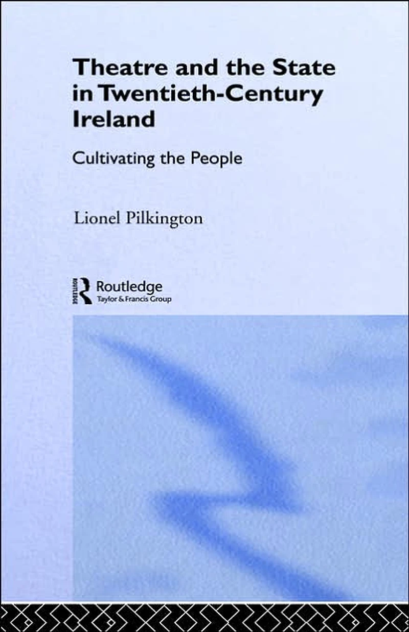 Theatre and the State Twentieth-Century Ireland: Cultivating People