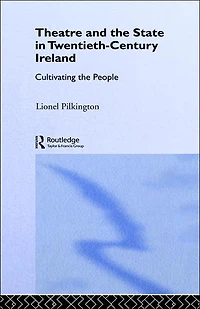 Theatre and the State Twentieth-Century Ireland: Cultivating People