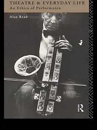 Theatre and Everyday Life: An Ethics of Performance